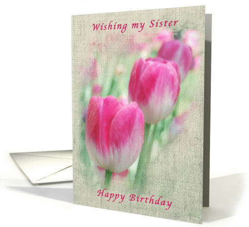 Happy Birthday Wishes for a Sister, Tulips, Fading Floral series. card