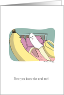 Funny Now You Know the Real Me With Bananas card