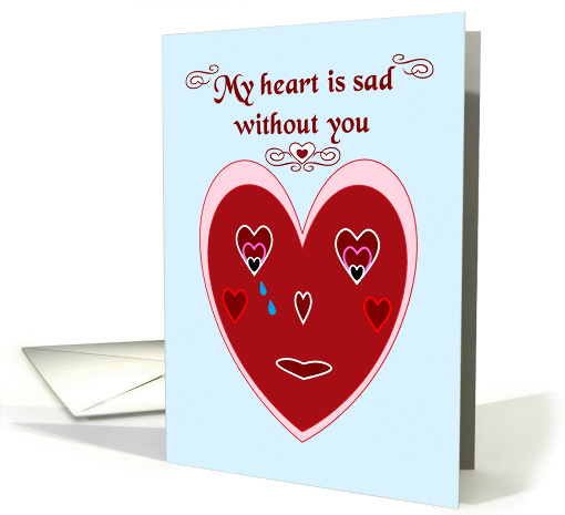 Sad tears heart card - missing you, lonely heart, without you card