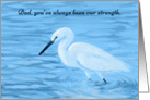 Sympathy, White Egret--Dad you’ve always been our strength card