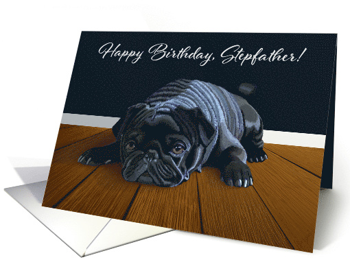 Black Pug Waiting for Playtime--Stepfather Birthday card (1539940)