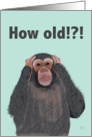 Chimpanzee Hear No Evil - Shocked by Age, Birthday Card