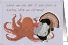 Thanksgiving Humor Card, Cross a Turkey and an Octopus card