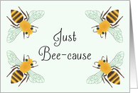 Just Bee-cause Blank Note card