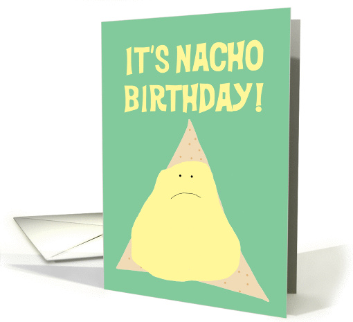 It's Nacho Birthday - Happy Birthday To Me card (1085052)