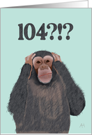 Chimpanzee Hear No Evil - Shocked by Age 104, Birthday Card