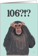 Chimpanzee Hear No Evil - Shocked by Age 106, Birthday Card