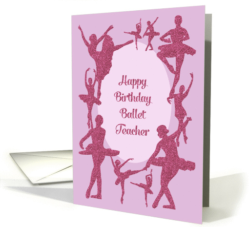 Happy Birthday Ballet Teacher Glitter Effect Ballerinas Card