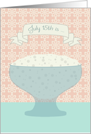 Anniversary National Tapioca Pudding day, July 15th card