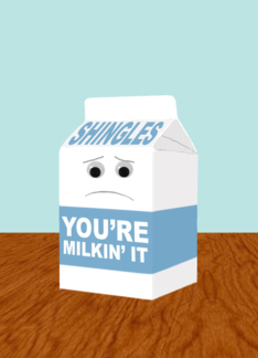 Funny Get Better from Shingles, You're Milkin' It