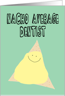 Happy Birthday for a Dentist, Nacho Average Dentist card