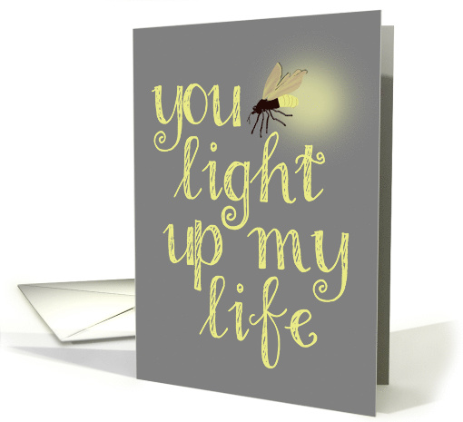 Romantic Firefly, You Light Up My Life card (1506286)