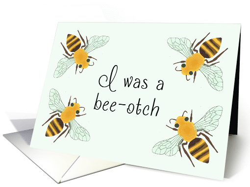 I was a Bee-otch Apology Pun card (1621638)