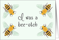 I was a bee-otch Apology Pun for a friend card