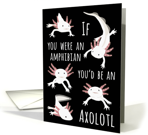 You'd Be an Axolotl You're Cute Love Romance card (1642038)