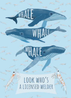Whale Pun Congratulations on Becoming a Welder