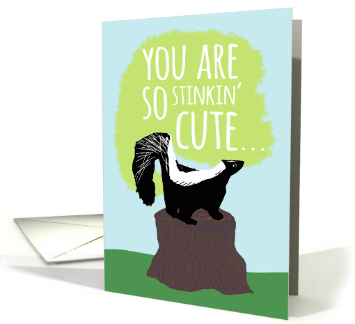 You are So Stinkin' Cute Romantic Skunk card (1667558)