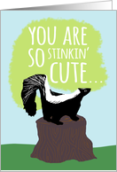 You are So Stinkin’ Cute Romantic Skunk card