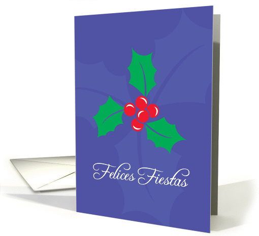 Felices Fiestas- Happy Holidays Spanish -Christmas Holly Berries card