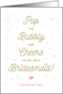 Be My Bridesmaid - Pop the Bubbly, Cheers, Please Say Yes card