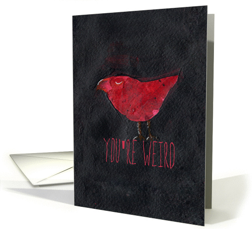 You're Weird, I like you. Red Bird Friendship card (1057471)
