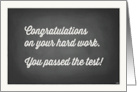 Congratulations on Your Hard Work and You Passed the Test Chalkboard card