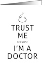 Trust Me Because I’m A Doctor with Blank Side for Personal Message card
