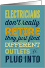 Electricians Don’t Really Retire They Find Different Outlets card