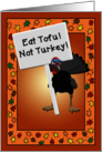 Funny Vegetarian Thanksgiving With Turkey Who Says Eat Tofu card