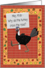 Funny Turkey Crossed Road because Thanksgiving Around the Corner card