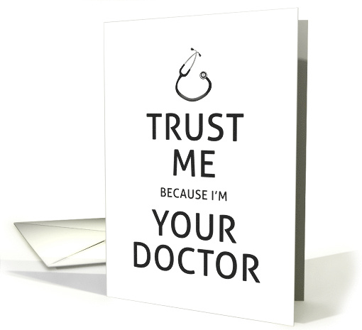 Trust Me Because I'm Your Doctor with Blank Inside card (1080908)