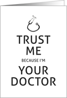 Trust Me Because I’m Your Doctor with Blank Inside card