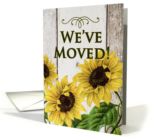 We've Moved Sunflowers Announcement on Rustic Painted Wood card