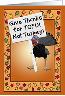 Funny for Thanksgiving with Turkey Saying Give Thanks for Tofu card