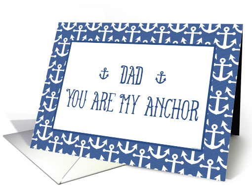Dad You Are My Anchor with Nautical Theme for Happy Father's Day card