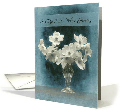 To My Pastor Who is Grieving with White Dogwood on Elegant Blue card