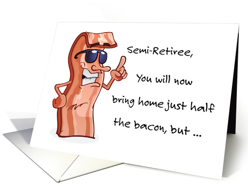 Semi-Retirement, Congratulations, Half the Bacon, Twice 