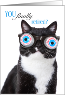 Funny Crazy-eyed Cat with Can’t Believe You Finally Retired Message card