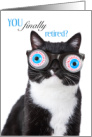 Funny Crazy-eyed Cat with Can’t Believe You Finally Retired Message card
