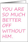 You Are Better Off Without Him Breakup Congratulations Cartoon card