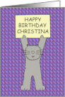 Happy Birthday Christina Cartoon Grey Cat Standing Up on Back Paws card