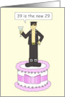 39th Birthday Humor 39 is the New 29 Gay Cartoon Man on a Cake card