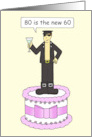 80th Birthday Gay Male Humor 80 is the New 60 Cartoon Man card