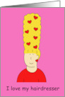 I Love My Hairdresser Humor Hearts in Beehive Hair Cartoon Lady card