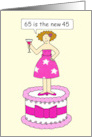 65th Birthday Humor for Female 65 is the New 45 Cartoon Lady on a Cake card