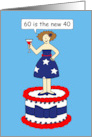 60th Birthday Fun on 4th of July 60 is the New 40 Cartoon Lady on Cake card