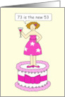 73rd Birthday Humor for Her 73 is the New 53 Lady on a Cake card