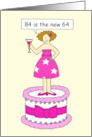 84th Birthday Cartoon Humor 84 is the New 64 Lady on a Cake card