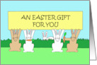 An Easter Gift for You Cartoon Bunnies Holding Up a Banner card