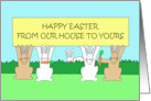 Happy Easter from Our House to Yours Cartoon Bunnies in a Field card